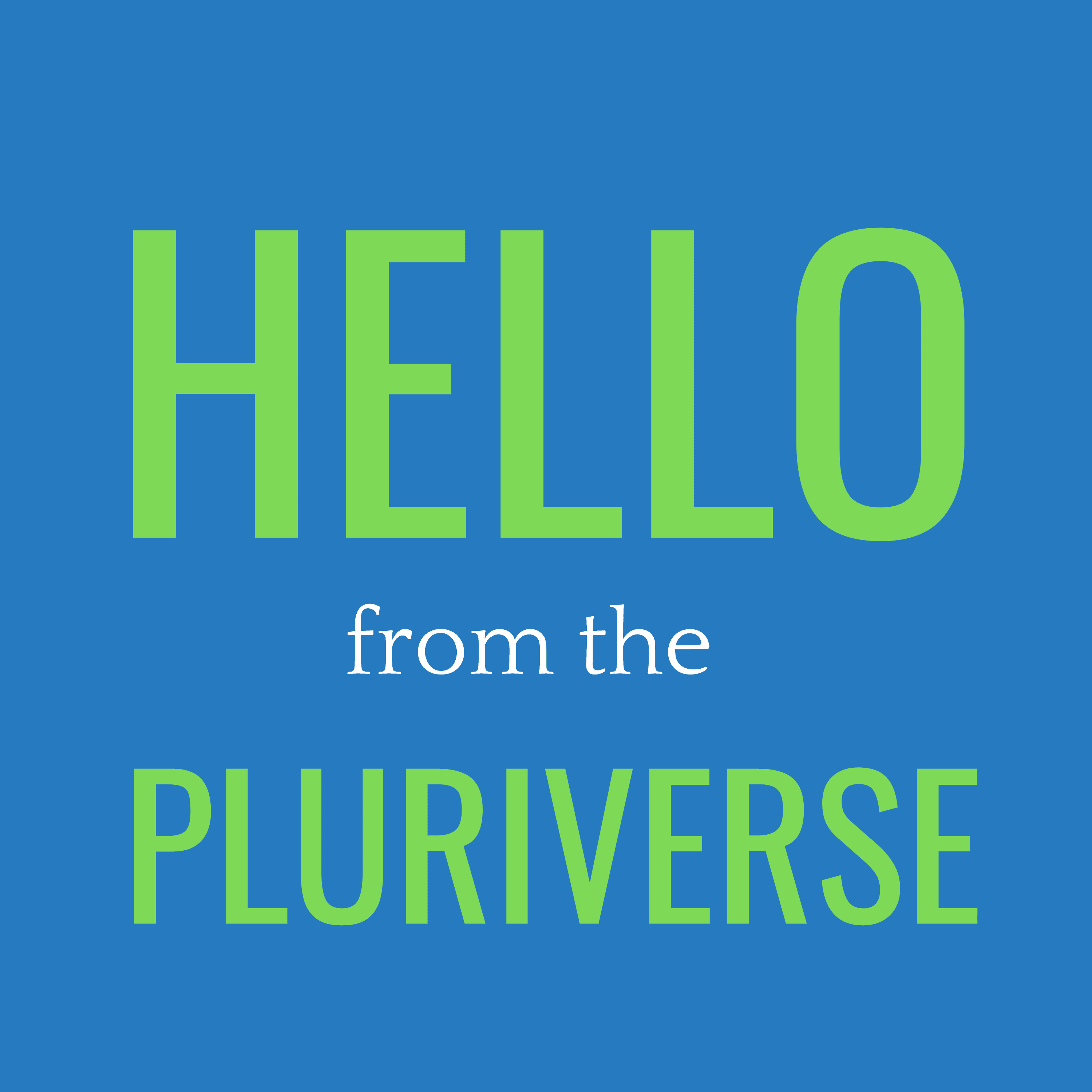 Logo with green text on a blue background: "Hello from the Pluriverse"