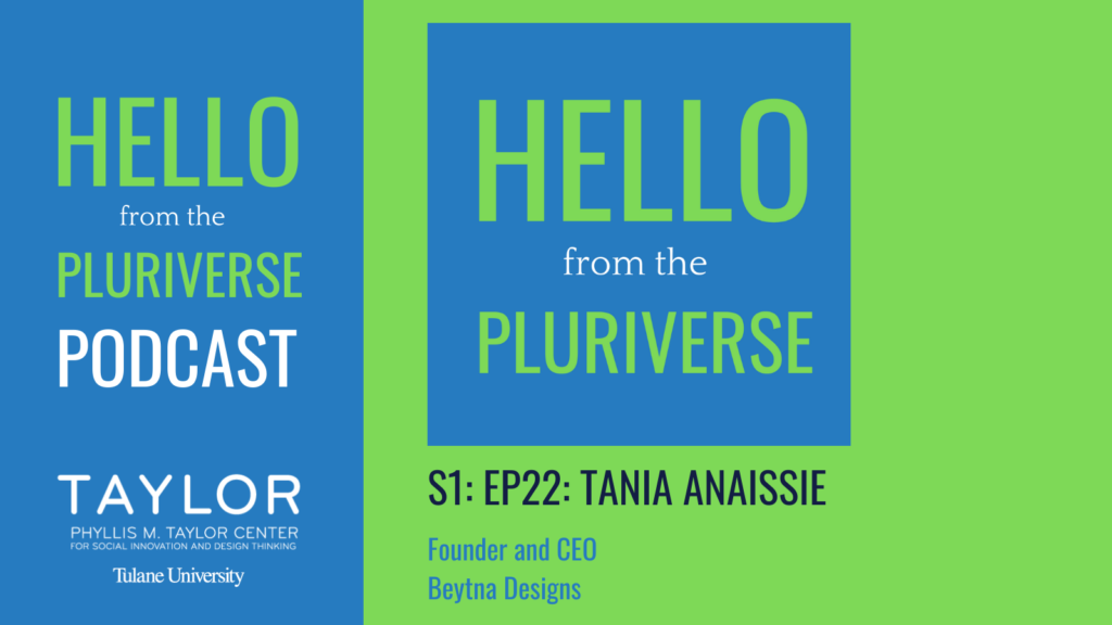 S1: Ep22: Hello from the Pluriverse: Tania Anaissie
